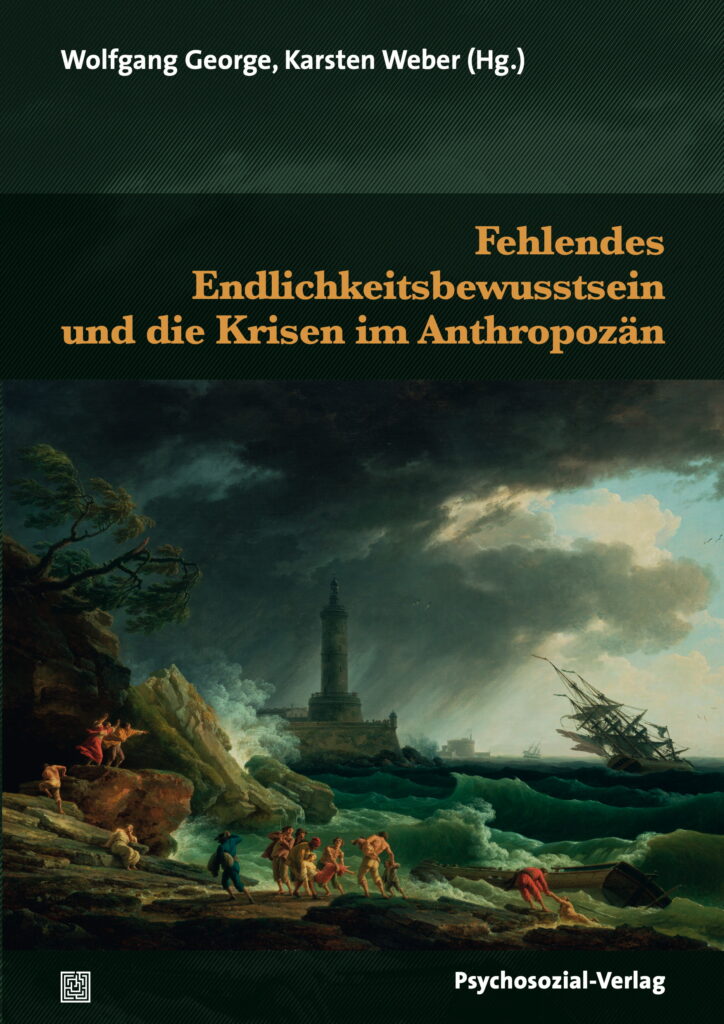 Autoren des Buches: Wolfgang George, Karsten Weber (Hg.): "Fehlendes Endlichkeitsbewusstsein und die Krisen im Anthropozän." Psychosozial-Verlag